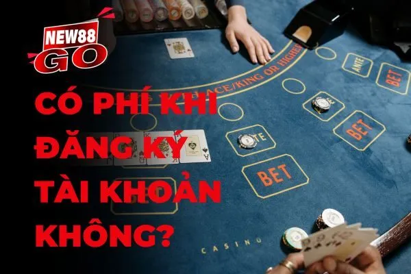 Có phí khi đăng ký tài khoản new88 không