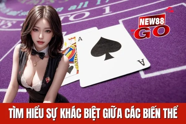Tìm hiểu các biến thể của Blackjack và sự khác biệt
