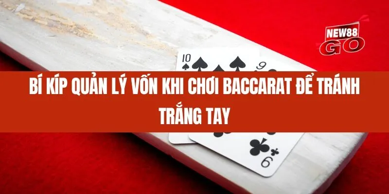 Bí kíp quản lý vốn khi chơi Baccarat để tránh trắng tay