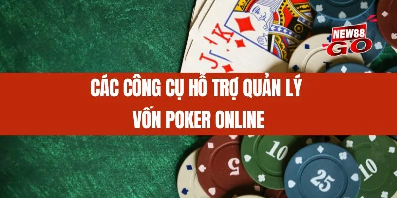 Các công cụ hỗ trợ quản lý vốn Poker online