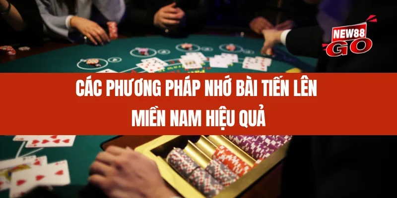 Các phương pháp nhớ bài Tiến Lên Miền Nam hiệu quả