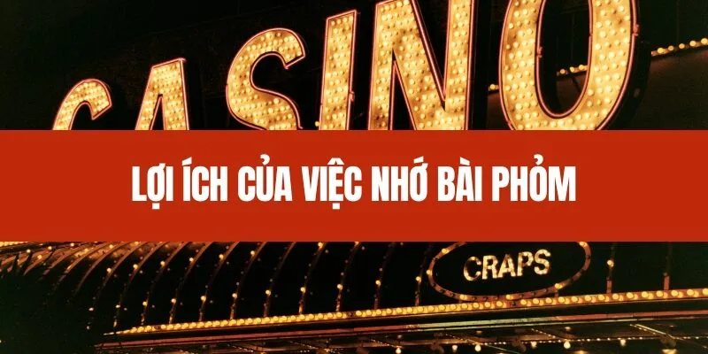 Lợi ích của việc nhớ bài Phỏm